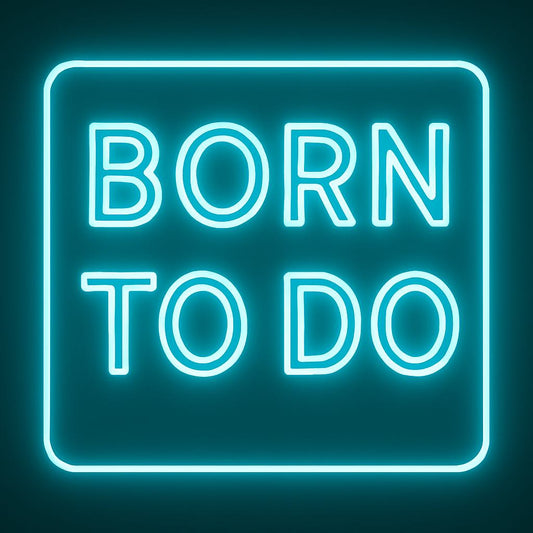 Born to do | LED Neon Sign