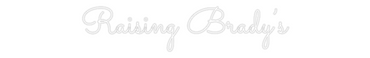 Custom Neon: Raising Brady’s