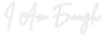 Custom Neon: I Am Enough