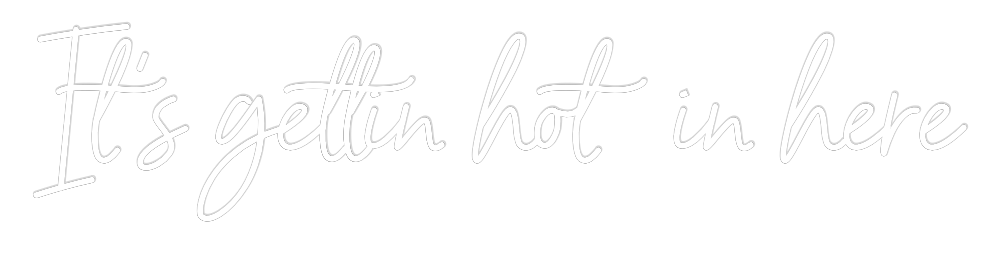 Custom Neon: It’s gettin h...