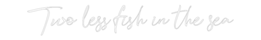 Custom Neon: Two less fish...
