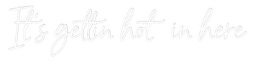 Custom Neon: It’s gettin h...